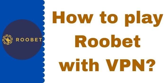 How To Play Rooobet With VPN