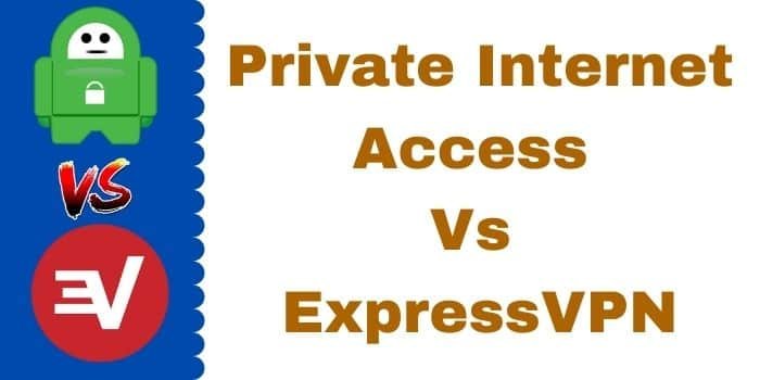 Private Internet Access Vs ExpressVPN